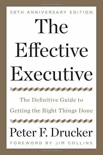 The Effective Executive: The Definitive Guide to Getting the Right Things Done