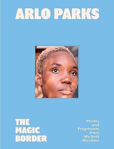 The Magic Border: Poetry and Fragments From My Soft Machine