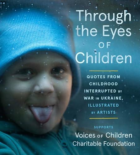 Through the Eyes of Children: Quotes From Childhood Interrupted by War in Ukraine, Illustrated by Artists