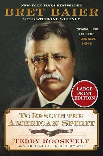 To Rescue the American Spirit: Teddy Roosevelt and the Birth of a Superpower (The Presidential Series - Large Print)