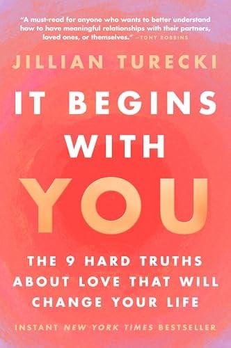 It Begins With You: The 9 Hard Truths About Love That Will Change Your Life