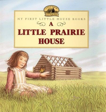 A Little Prairie House (My First Little House)