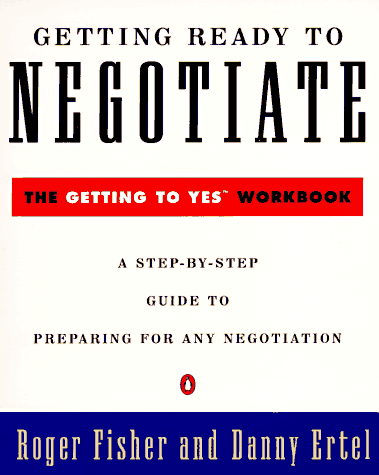 Getting Ready to Negotiate: The Getting to Yes Workbook