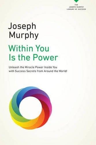 Within You Is the Power: Unleash the Miracle Power Inside You With Success Secrets From Around the World!