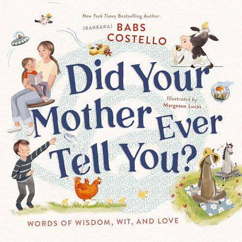 Did Your Mother Ever Tell You? Words of Wisdom, Wit, and Love