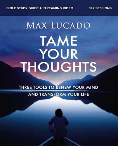 Tame Your Thoughts: Three Tools to Renew Your Mind and Transform Your Life