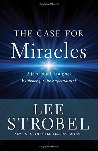 The Case for Miracles: A Journalist Investigates Evidence for the Supernatural