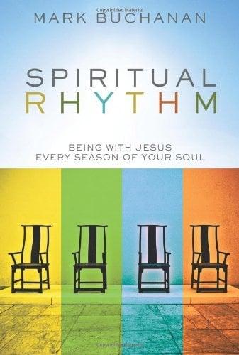 Spiritual Rhythm: Being with Jesus Every Season of Your Soul