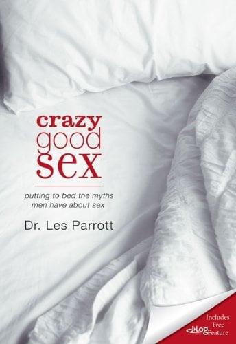 Crazy Good Sex: Putting to Bed the Myths Men Have about Sex