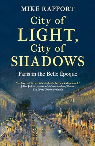 City of Light, City of Shadows: Paris in the Belle Epoque