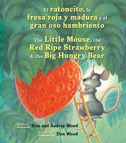 El Ratoncito, La Fresa Roja Y Madura Y El Gran Oso Hambriento/The Little Mouse, the Red Ripe Strawberry & the Big Hungry Bear