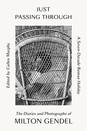Just Passing Through: The Diaries and Photographs of Milton Gendel