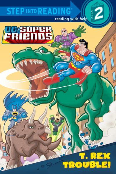 T. Rex Trouble! (DC Super Friends, Step Into Reading Level 2)