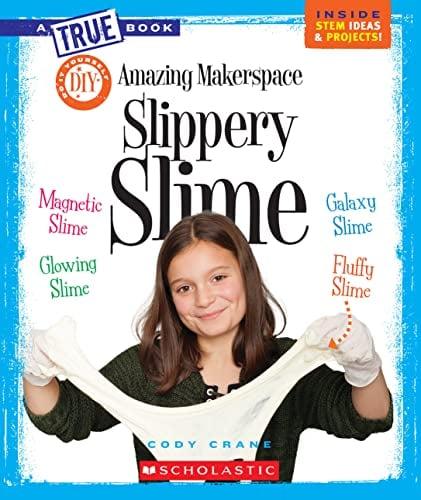 Amazing Makerspace Slippery Slime (A True Book DIY)