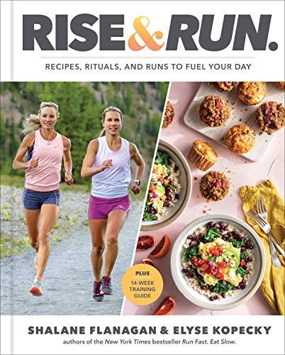 Rise and Run: Recipes, Rituals and Runs to Fuel Your Day