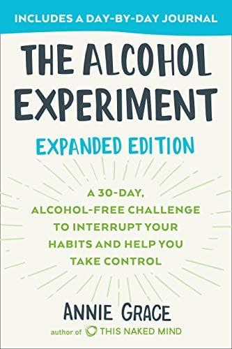 The Alcohol Experiment: A 30-Day, Alcohol-Free Challenge To Interrupt Your Habits and Help You Take Control (Expanded Edition)