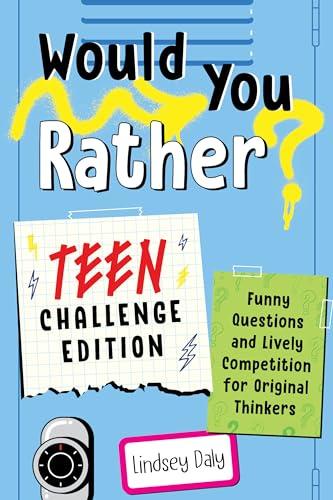 Would You Rather? Funny Questions & Lively Competition for Original Thinkers (Teen Challenge Edition)