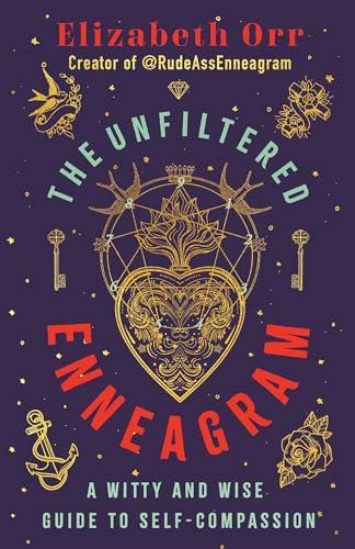 The Unfiltered Enneagram: A Witty and Wise Guide to Self-Compassion