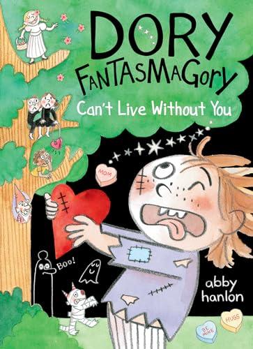Can't Live Without You (Dory Fantasmagory, Bk. 6)