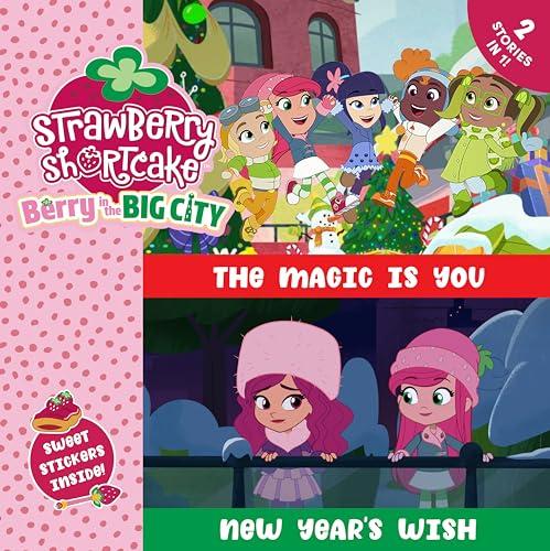 The Magic Is You/New Year's Wish 2 Books in 1 (Strawberry Shortcake: Berry in the Big City)