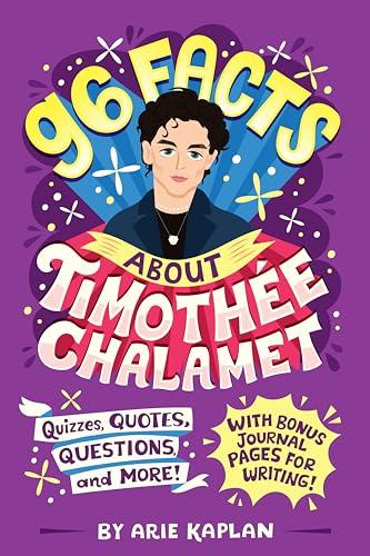 96 Facts About Timothée Chalamet: Quizzes, Quotes, Questions, and More! With Bonus Journal Pages for Writing! (96 Facts About...)