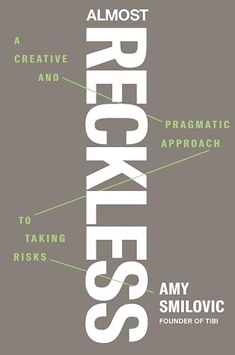 Almost Reckless: A Creative and Pragmatic Approach to Taking Risks