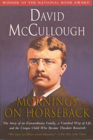 Mornings on Horseback: The Story of an Extraordinary Family, a Vanished Way of Life, and the Unique Child Who Became Theodore Roosevelt
