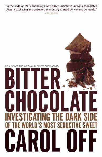 Bitter Chocolate: Investigating the Dark Side of the World's Most Seductive Sweet