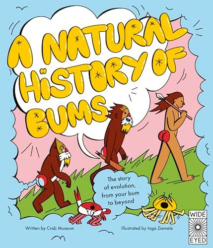 A Natural History of Bums: The Story of Evolution From Your Bum and Beyond