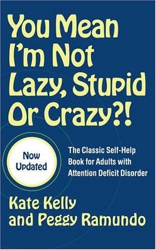 You Mean I'm Not Lazy, Stupid or Crazy?!