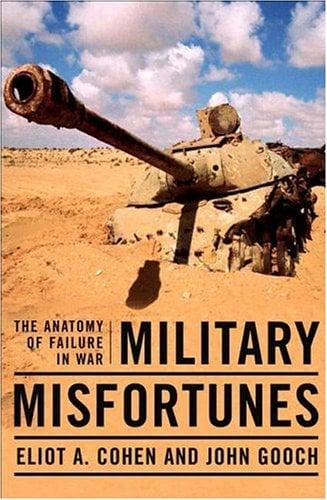 Military Misfortunes: The Anatomy of Failure in War