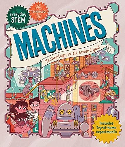 Machines: Technology Is all Around You! (Everyday STEM: Technology)