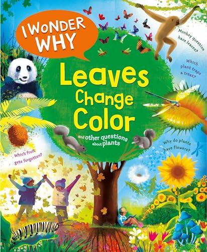 Leaves Change Color and Other Questions About Plants (I Wonder Why)