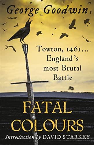 Fatal Colours: Towton, 1461... England's Most Brutal Battle