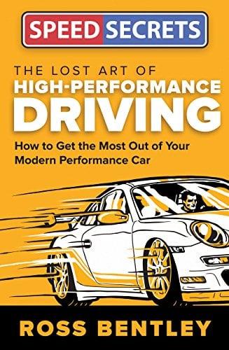 The Lost Art of High Performance Driving: How to Get the Most Out of Your Modern Performance Car (Speed Secrets)