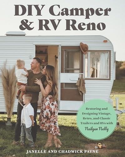 DIY Camper and RV Reno: Restoring and Designing Vintage, Retro, and Classic Trailers and RVs With Nailgun Nelly