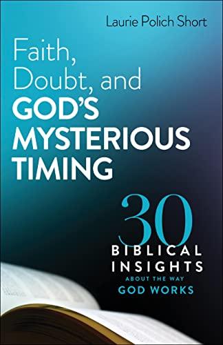 Faith, Doubt, and God's Mysterious Timing: 30 Biblical Insights About the Way God Works