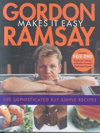 Gordon Ramsay Makes It Easy: 100 Sophisticated But Simple Recipes