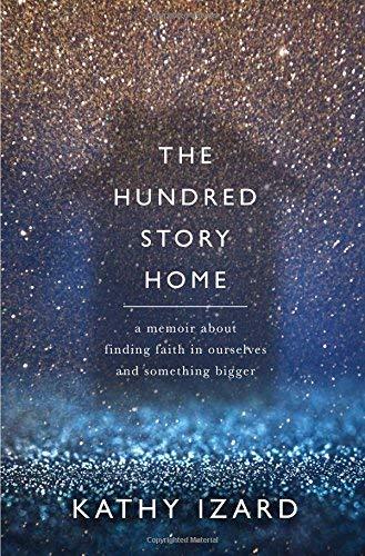 The Hundred Story Home: A Memoir of Finding Faith in Ourselves and Something Bigger