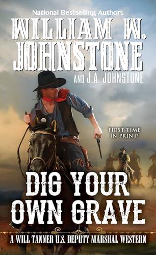 Dig Your Own Grave (Will Tanner U.S. Deputy Marshal, Bk. 5)