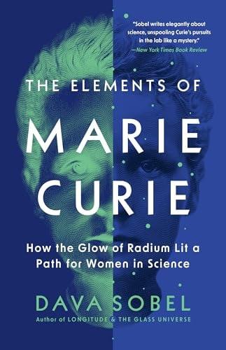 The Elements of Marie Curie: How the Glow of Radium Lit a Path for Women in Science