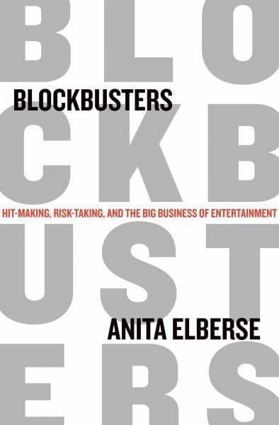 Blockbusters: Hit-Making, Risk-Taking, and the Big Business of Entertainment