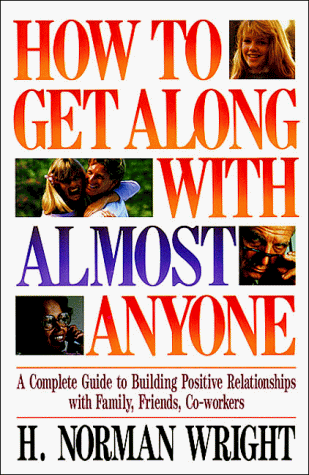How to Get Along With Almost Anyone: A Complete Guide to Building Positive Relationships with Family, Friends, Co-workers
