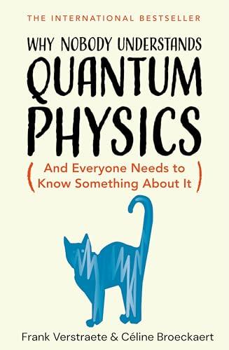 Why Nobody Understands Quantum Physics (And Everyone Needs to Know Something About It)