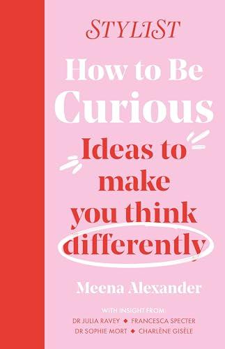 How to Be Curious: Ideas to Make You Think Differently