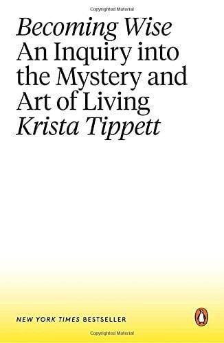 Becoming Wise: An Inquiry into the Mystery and Art of Living