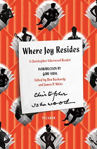 Where Joy Resides (A Christopher Isherwood Reader)