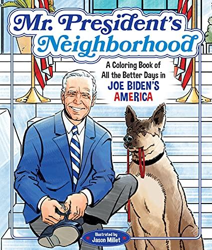 Mr. President's Neighborhood: A Coloring Book of All the Better Days in Joe Biden's America