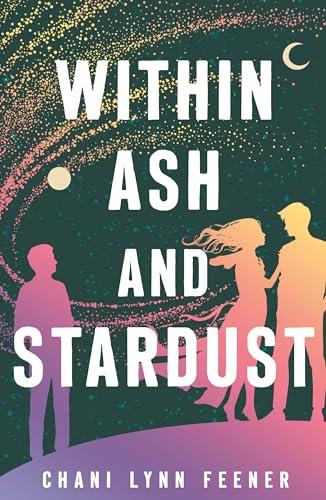 Within Ash and Stardust (The Xenith, Bk. 3)
