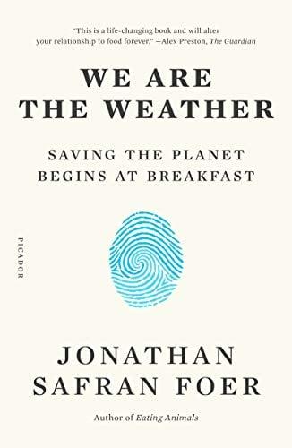 We Are the Weather: Saving the Planet Begins at Breakfast